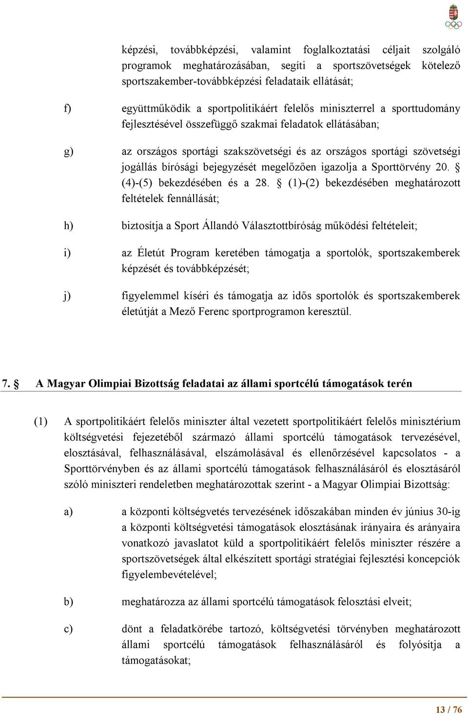 bírósági bejegyzését megelőzően igazolja a Sporttörvény 20. (4)-(5) bekezdésében és a 28.