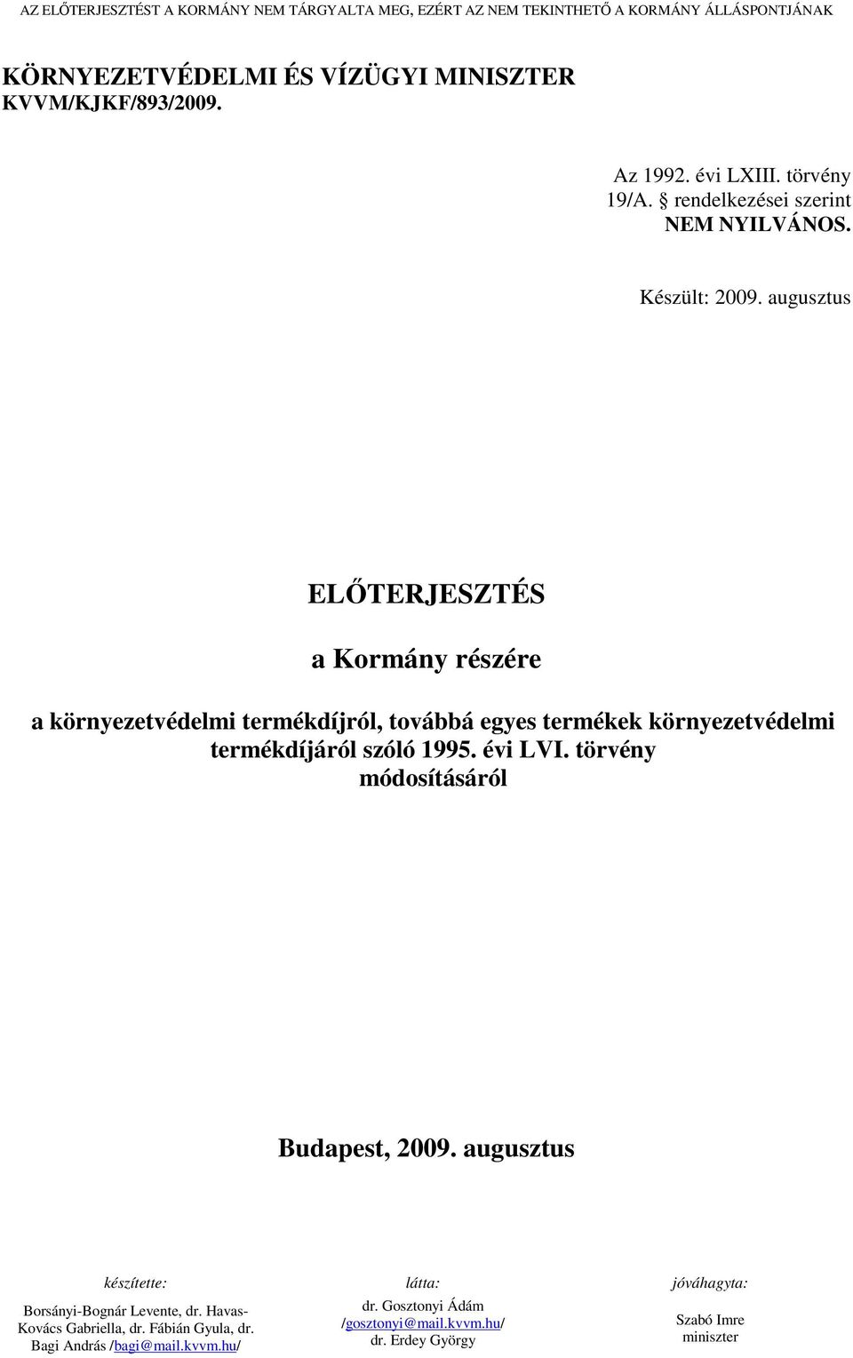 augusztus ELİTERJESZTÉS a Kormány részére a környezetvédelmi termékdíjról, továbbá egyes termékek környezetvédelmi termékdíjáról szóló 1995. évi LVI.