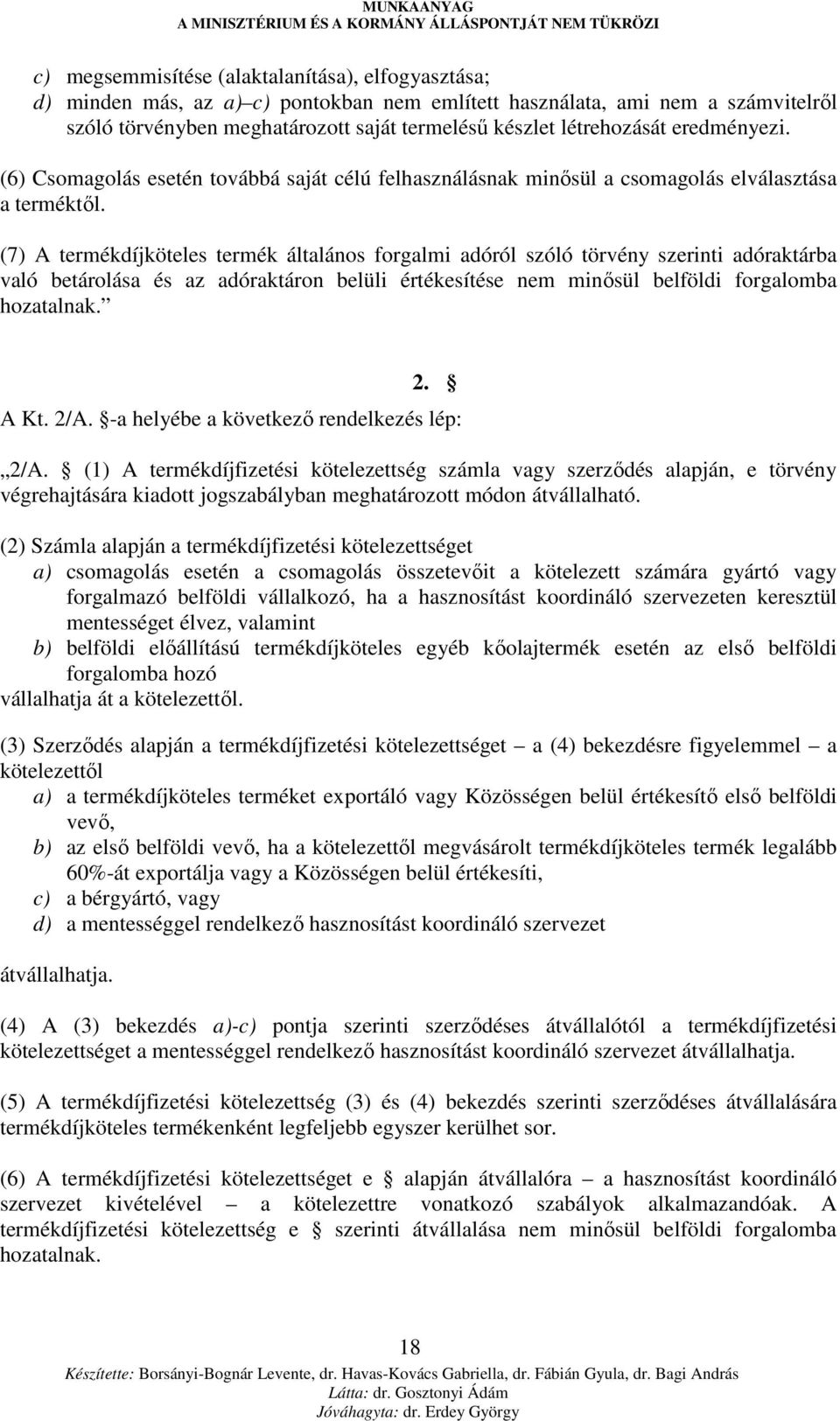 (7) A termékdíjköteles termék általános forgalmi adóról szóló törvény szerinti adóraktárba való betárolása és az adóraktáron belüli értékesítése nem minısül belföldi forgalomba hozatalnak. 2. A Kt.