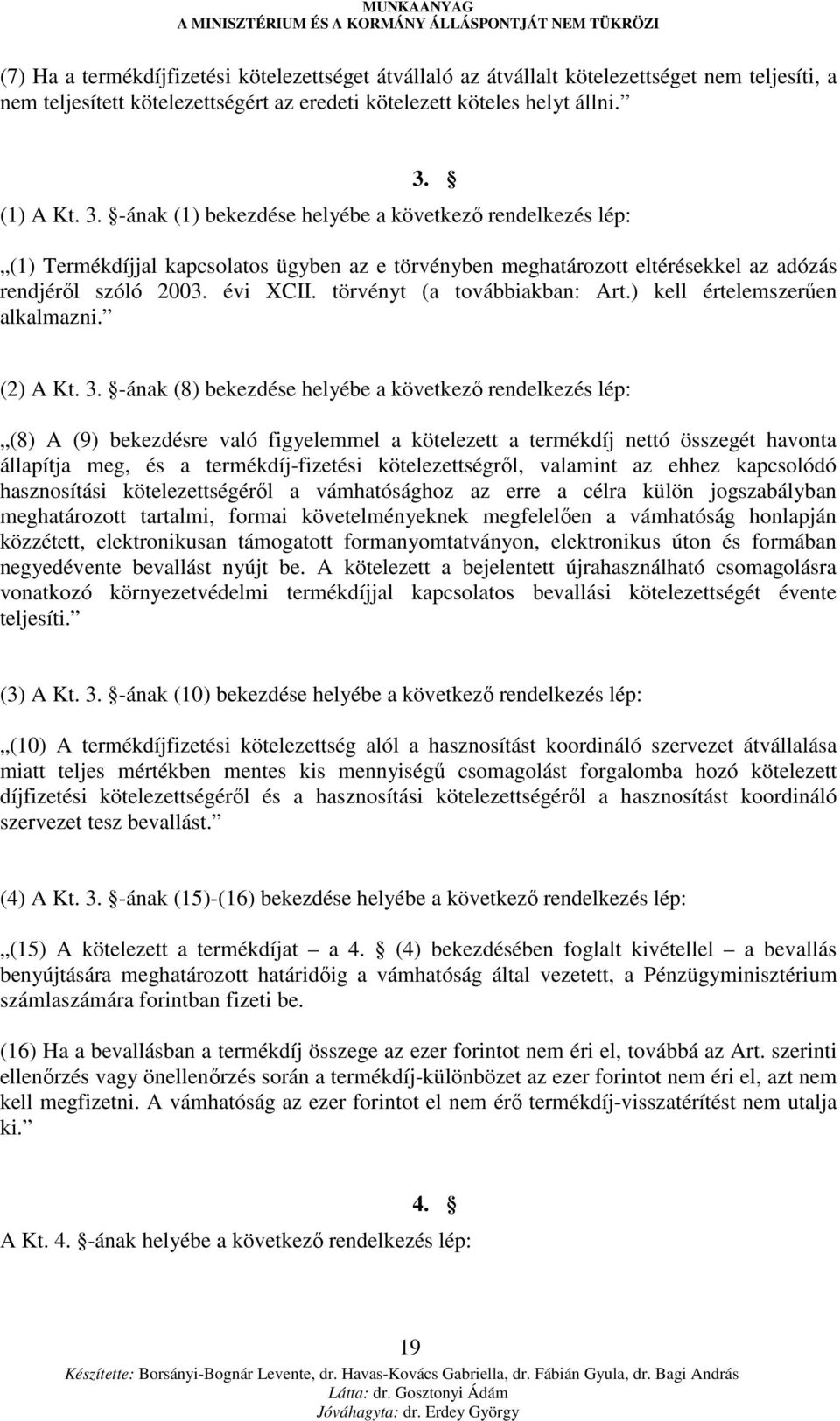 törvényt (a továbbiakban: Art.) kell értelemszerően alkalmazni. (2) A Kt. 3.