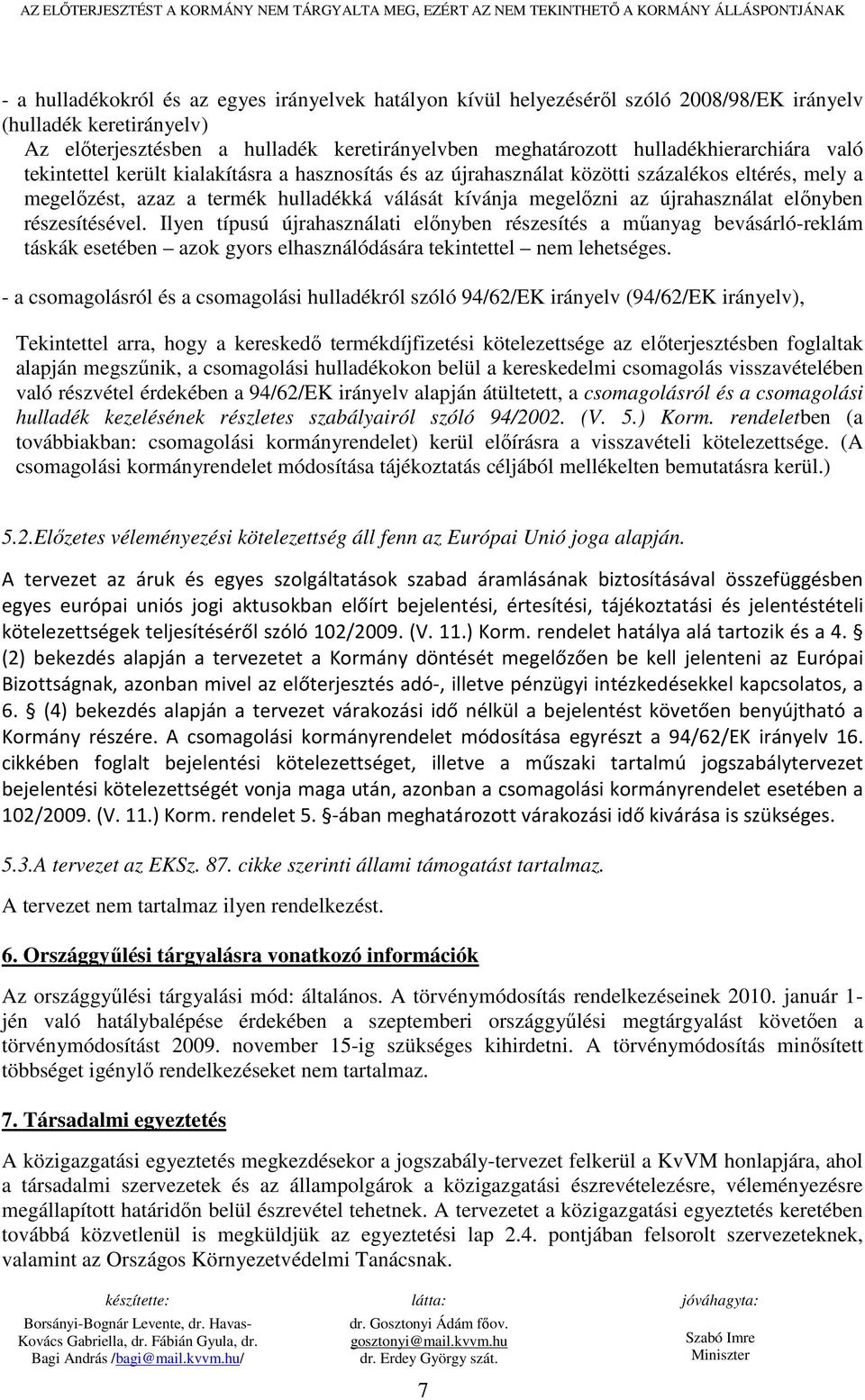 eltérés, mely a megelızést, azaz a termék hulladékká válását kívánja megelızni az újrahasználat elınyben részesítésével.