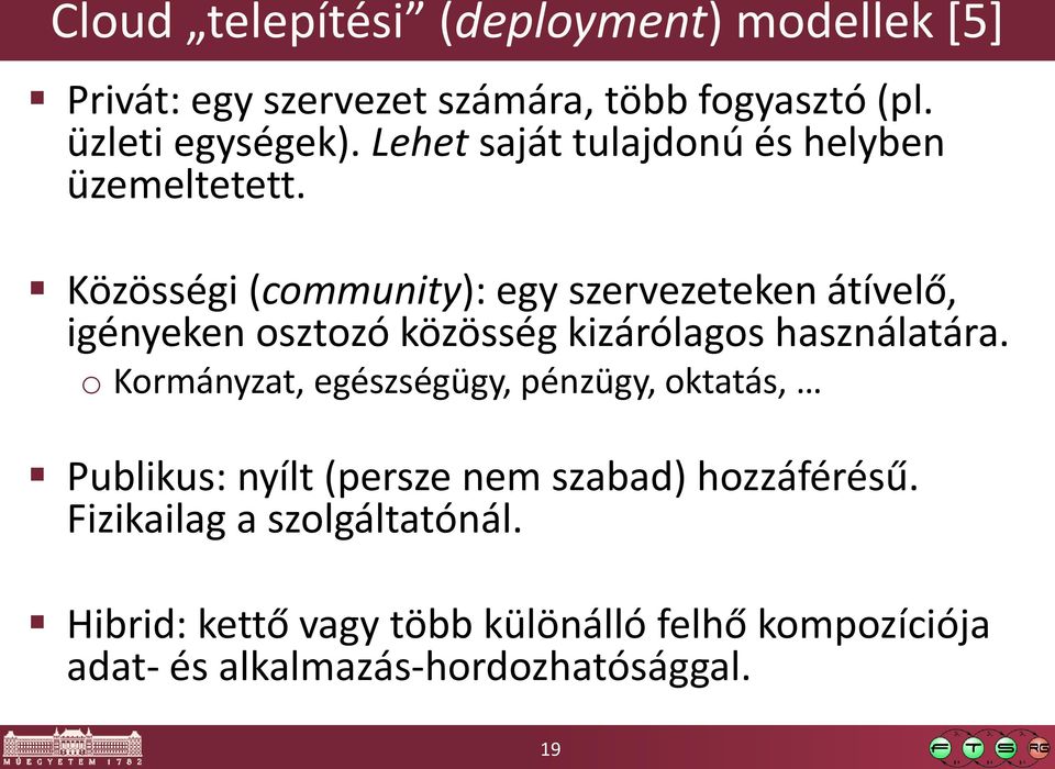 Közösségi (community): egy szervezeteken átívelő, igényeken osztozó közösség kizárólagos használatára.