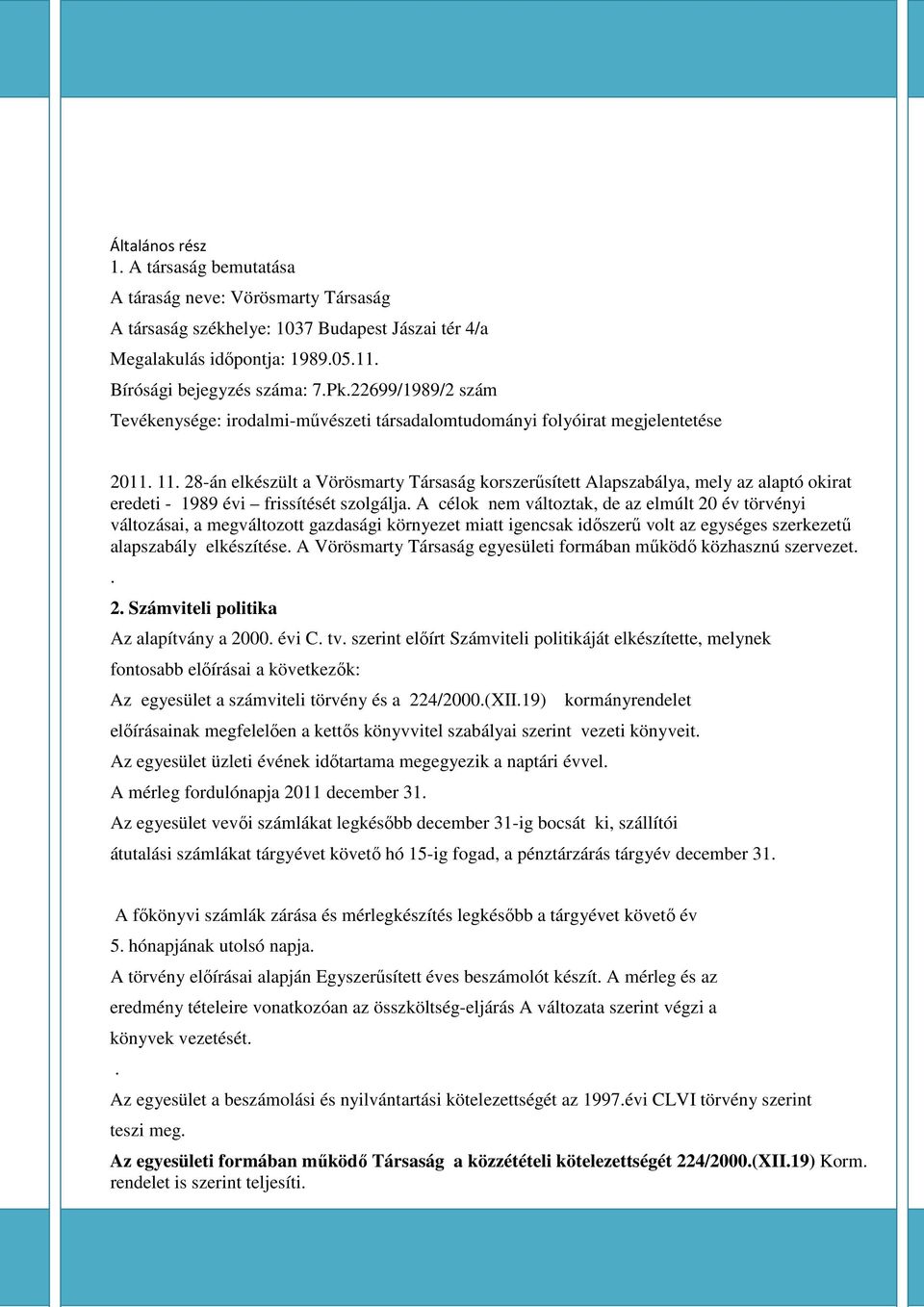 28-án elkészült a Vörösmarty Társaság korszerűsített Alapszabálya, mely az alaptó okirat eredeti - 1989 évi frissítését szolgálja.