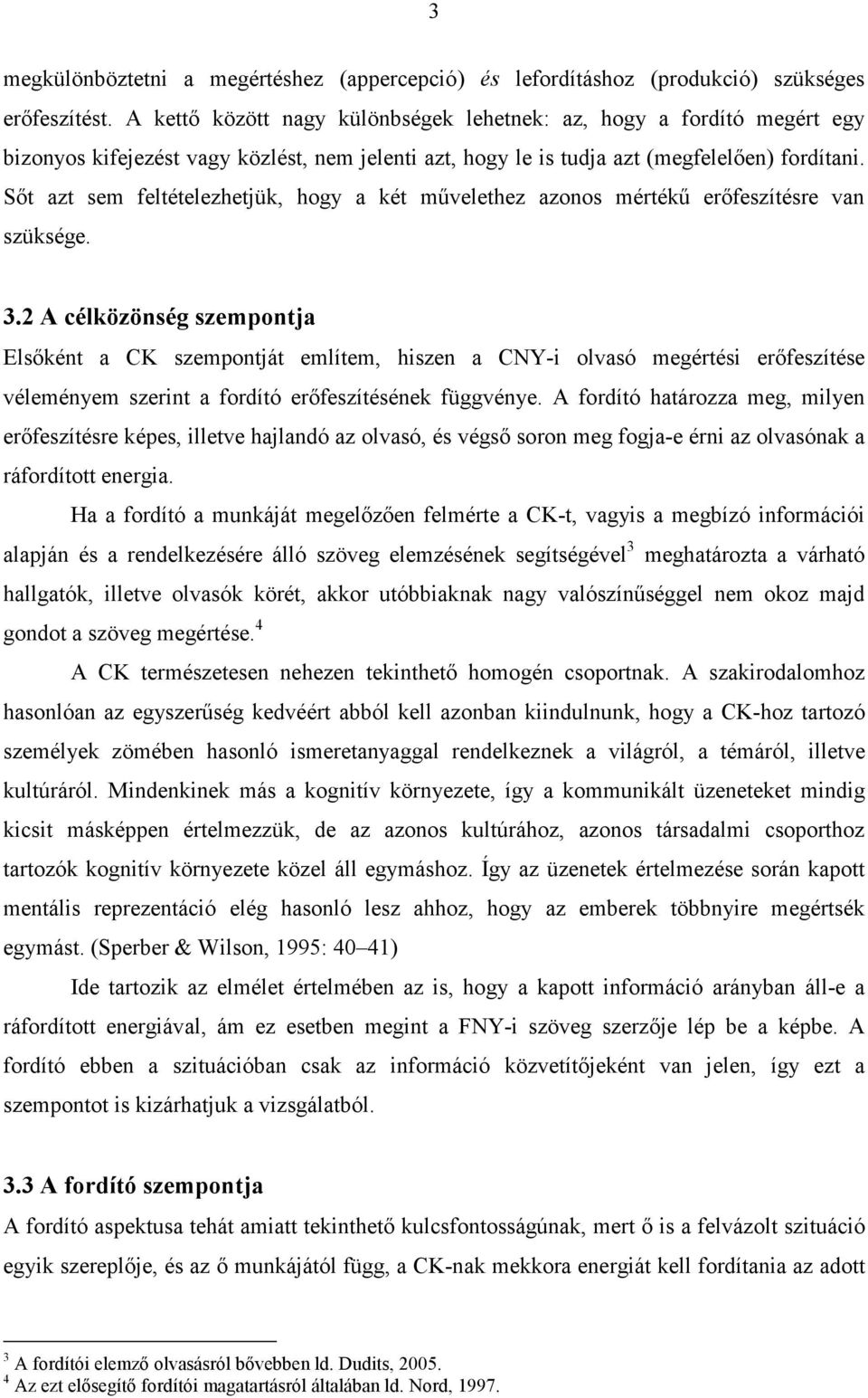 Sőt azt sem feltételezhetjük, hogy a két művelethez azonos mértékű erőfeszítésre van szüksége. 3.