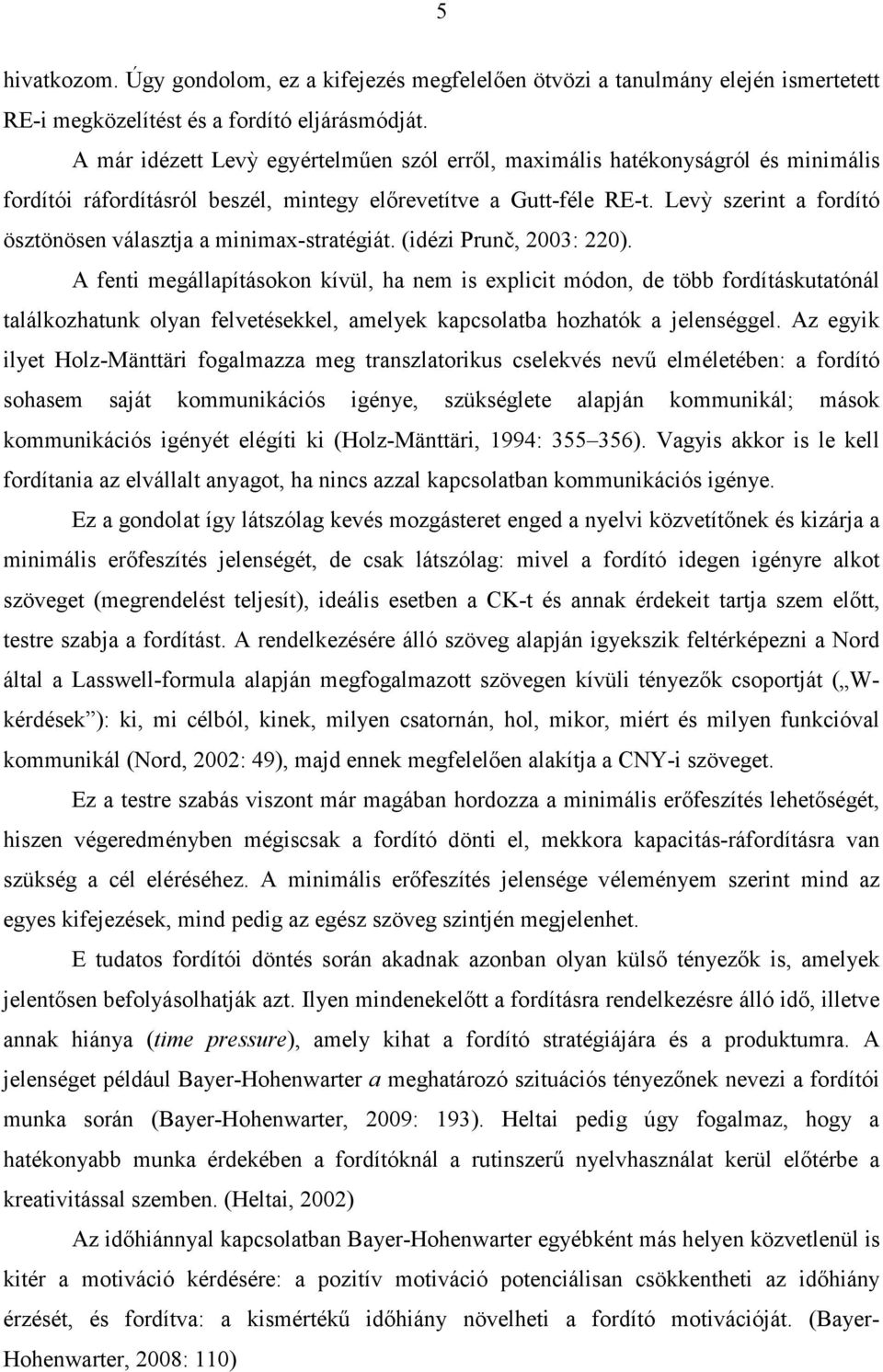 Levỳ szerint a fordító ösztönösen választja a minimax-stratégiát. (idézi Prunč, 2003: 220).