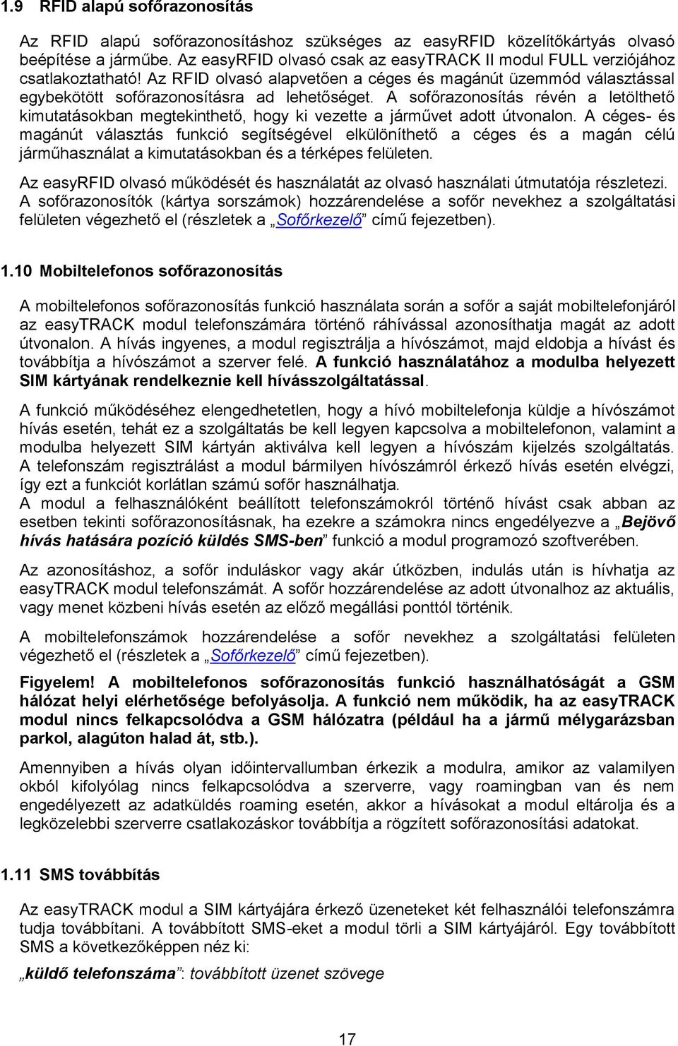 A sofőrazonosítás révén a letölthető kimutatásokban megtekinthető, hogy ki vezette a járművet adott útvonalon.