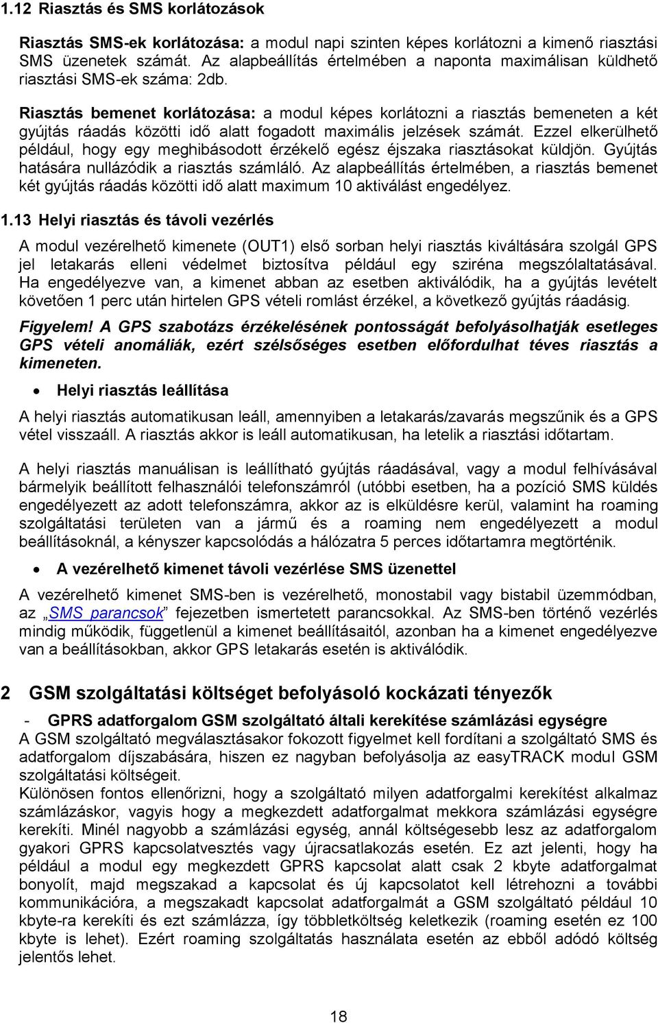 Riasztás bemenet korlátozása: a modul képes korlátozni a riasztás bemeneten a két gyújtás ráadás közötti idő alatt fogadott maximális jelzések számát.