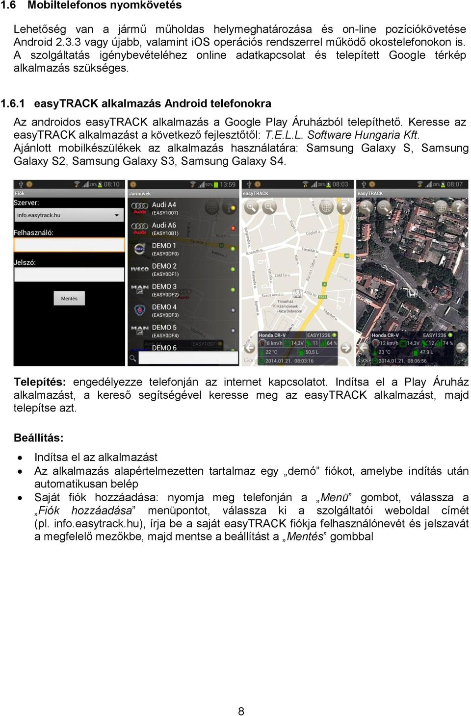 1 easytrack alkalmazás Android telefonokra Az androidos easytrack alkalmazás a Google Play Áruházból telepíthető. Keresse az easytrack alkalmazást a következő fejlesztőtől: T.E.L.