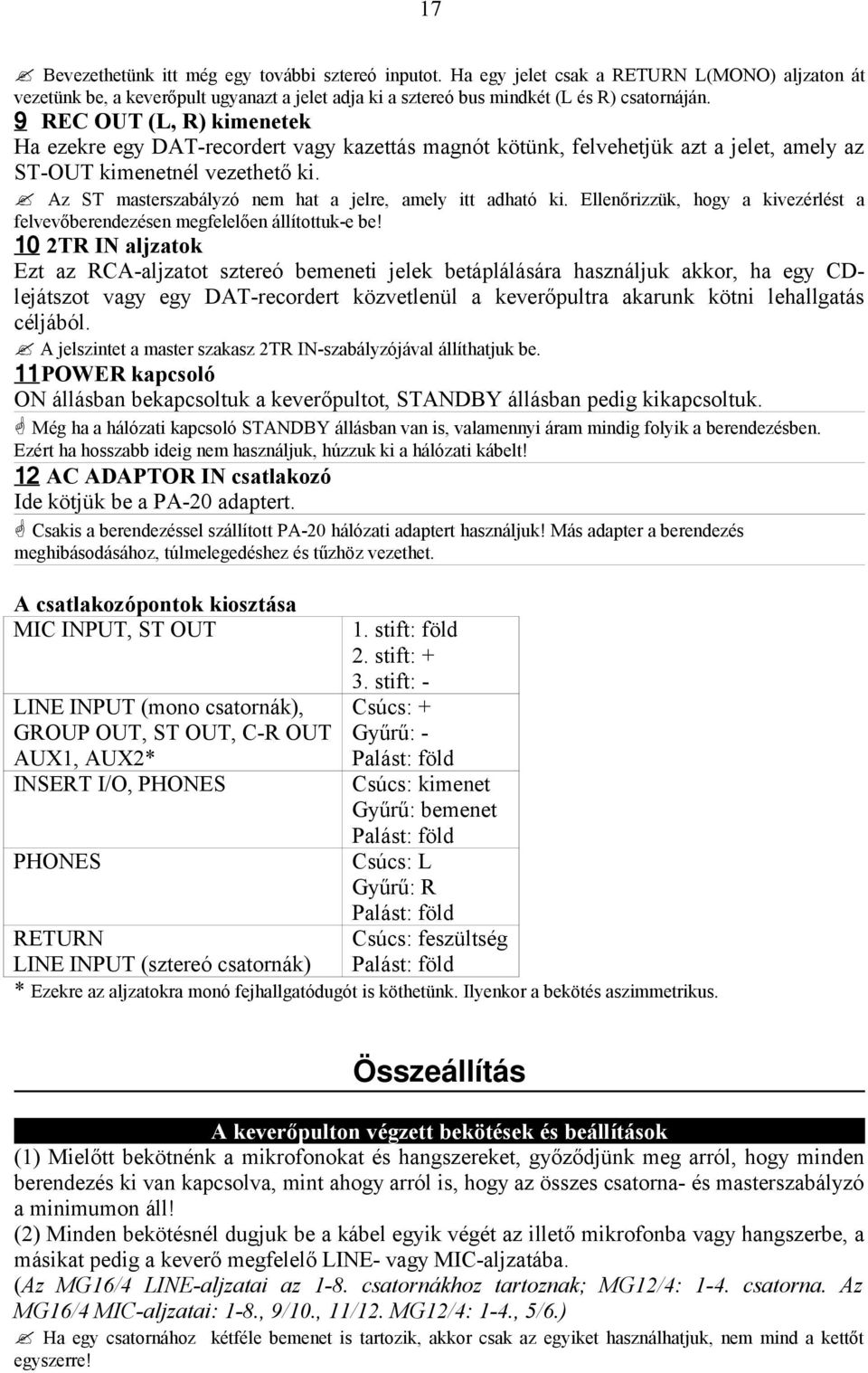 Az ST masterszabályzó nem hat a jelre, amely itt adható ki. Ellenőrizzük, hogy a kivezérlést a felvevőberendezésen megfelelően állítottuk-e be!