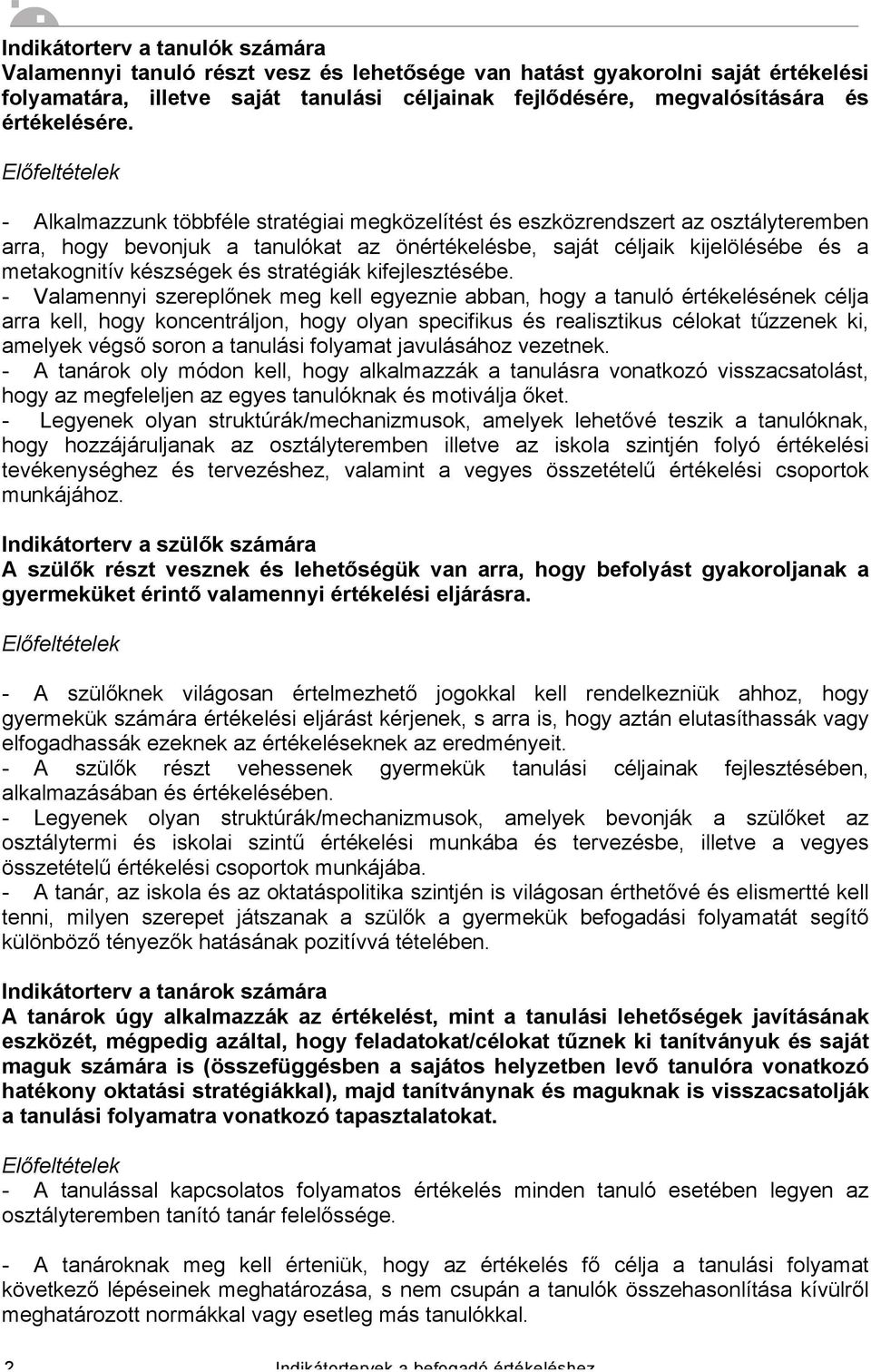 - Alkalmazzunk többféle stratégiai megközelítést és eszközrendszert az osztályteremben arra, hogy bevonjuk a tanulókat az önértékelésbe, saját céljaik kijelölésébe és a metakognitív készségek és