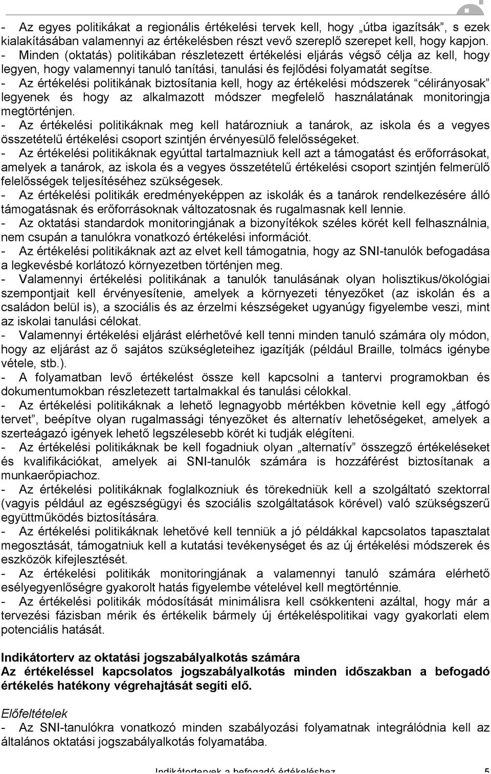 - Az értékelési politikának biztosítania kell, hogy az értékelési módszerek célirányosak legyenek és hogy az alkalmazott módszer megfelelő használatának monitoringja megtörténjen.