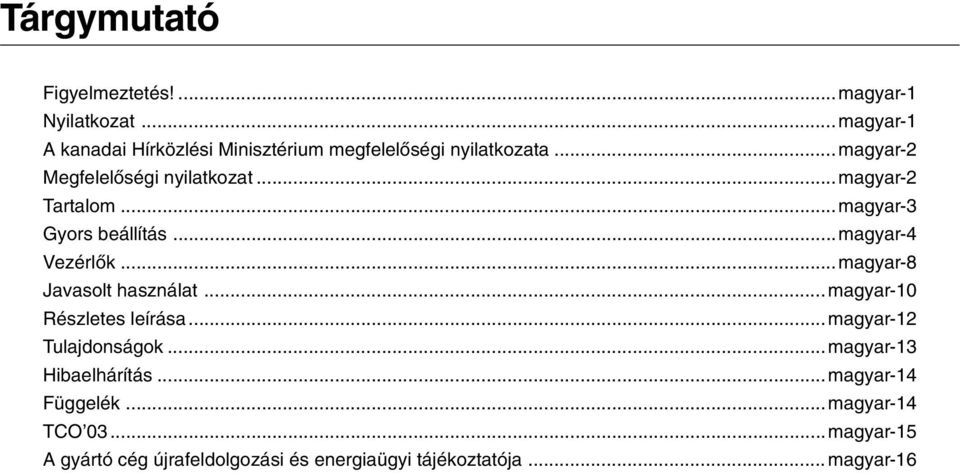 ..magyar-2 Tartalom...magyar-3 Gyors beállítás...magyar-4 VezérlŒk...magyar-8 Javasolt használat.