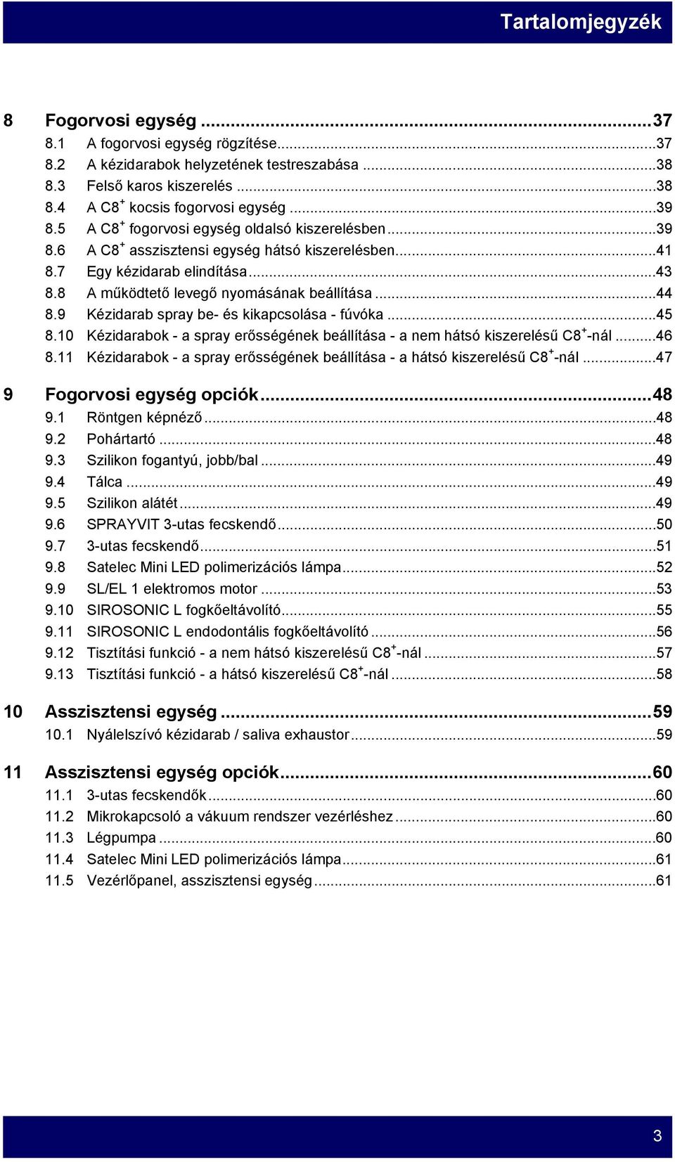 9 Kézidarab spray be- és kikapcsolása - fúvóka...45 8.10 Kézidarabok - a spray erősségének beállítása - a nem hátsó kiszerelésű C8 + -nál...46 8.