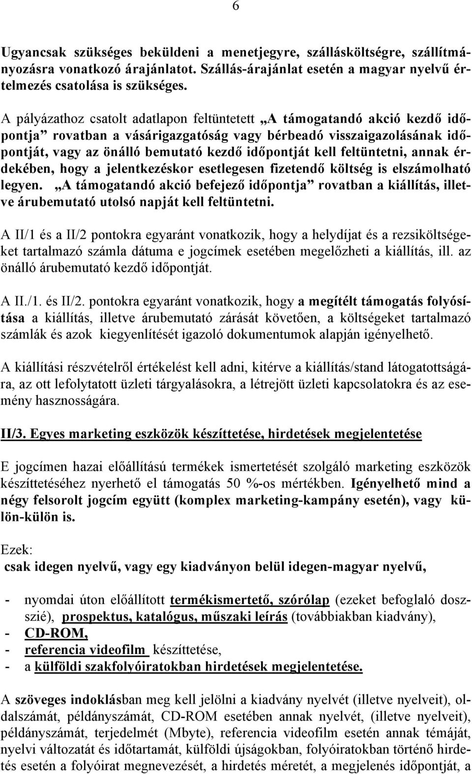 feltüntetni, annak érdekében, hogy a jelentkezéskor esetlegesen fizetendő költség is elszámolható legyen.