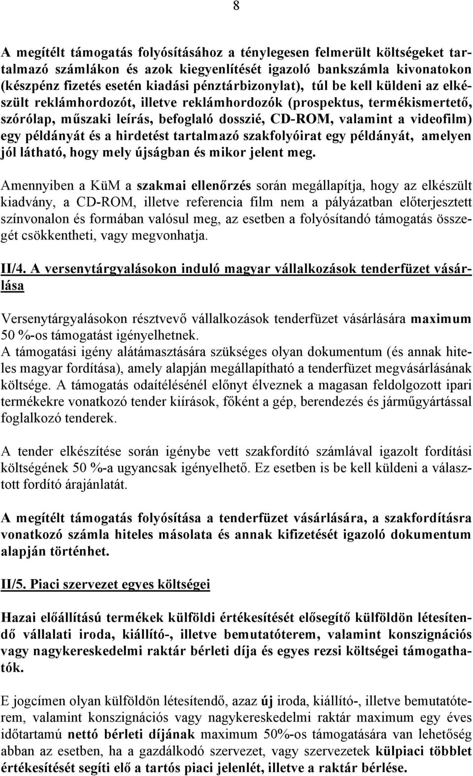 példányát és a hirdetést tartalmazó szakfolyóirat egy példányát, amelyen jól látható, hogy mely újságban és mikor jelent meg.