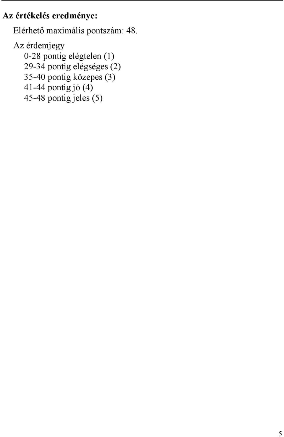 Az érdemjegy 0-28 pontig elégtelen (1) 29-34