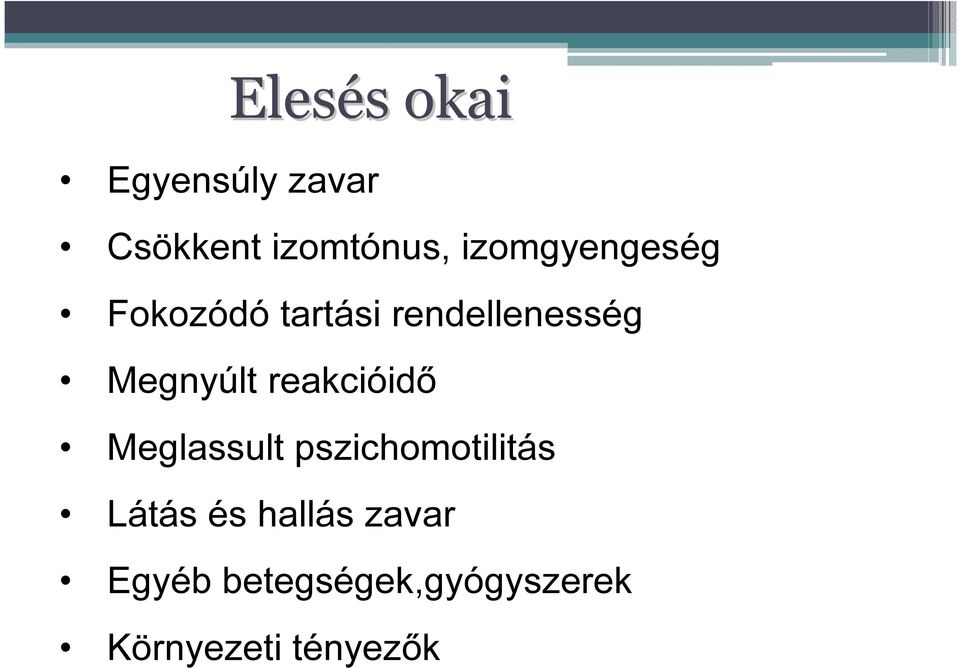 Megnyúlt reakcióidő Meglassult pszichomotilitás Látás