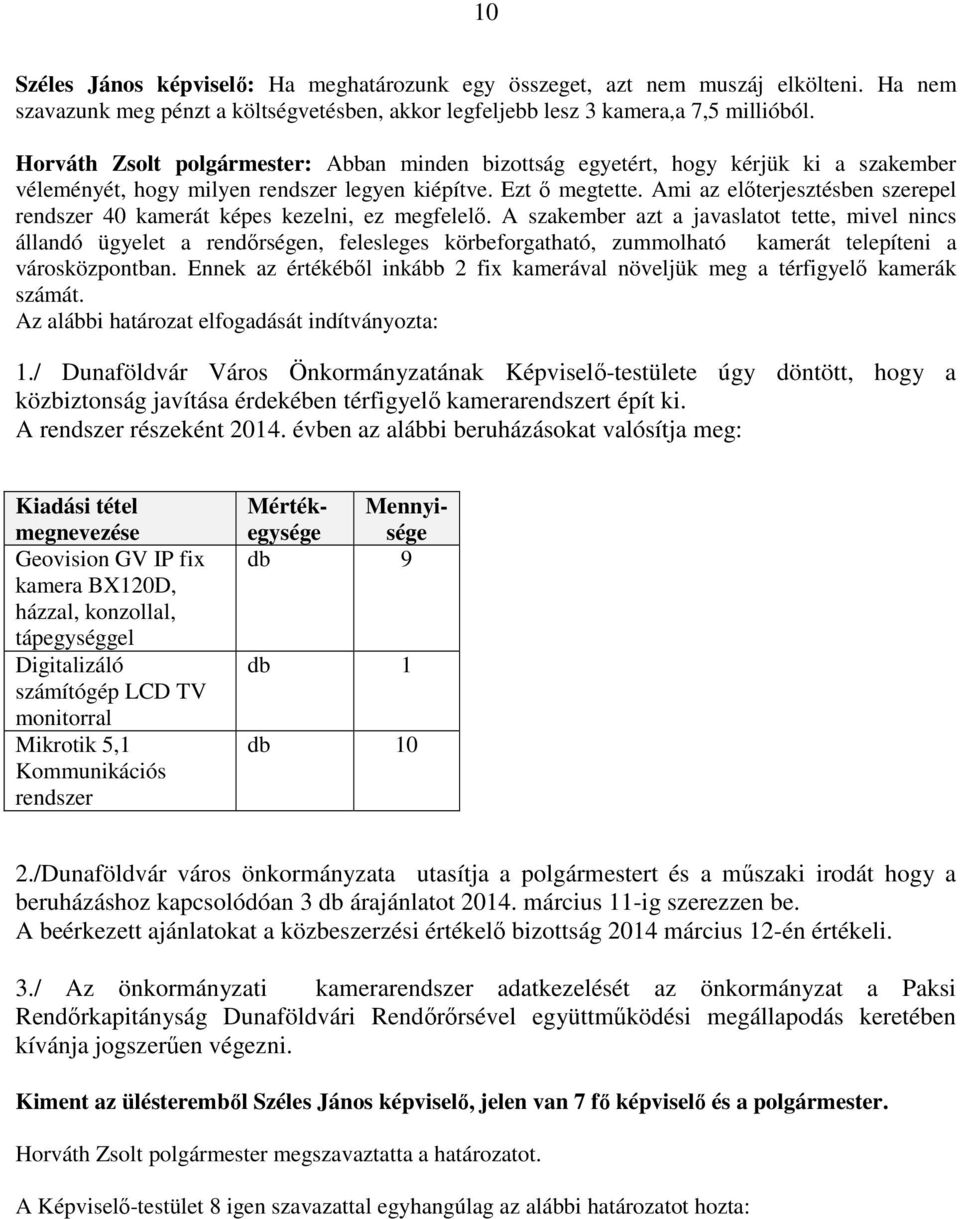 Ami az előterjesztésben szerepel rendszer 40 kamerát képes kezelni, ez megfelelő.