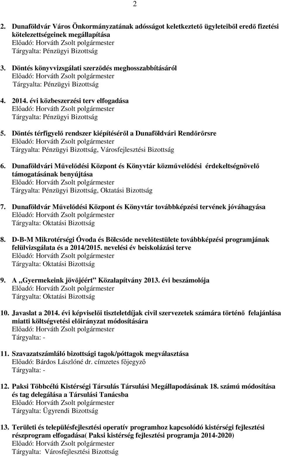 Döntés térfigyelő rendszer kiépítéséről a Dunaföldvári Rendőrőrsre Tárgyalta: Pénzügyi Bizottság, Városfejlesztési Bizottság 6.