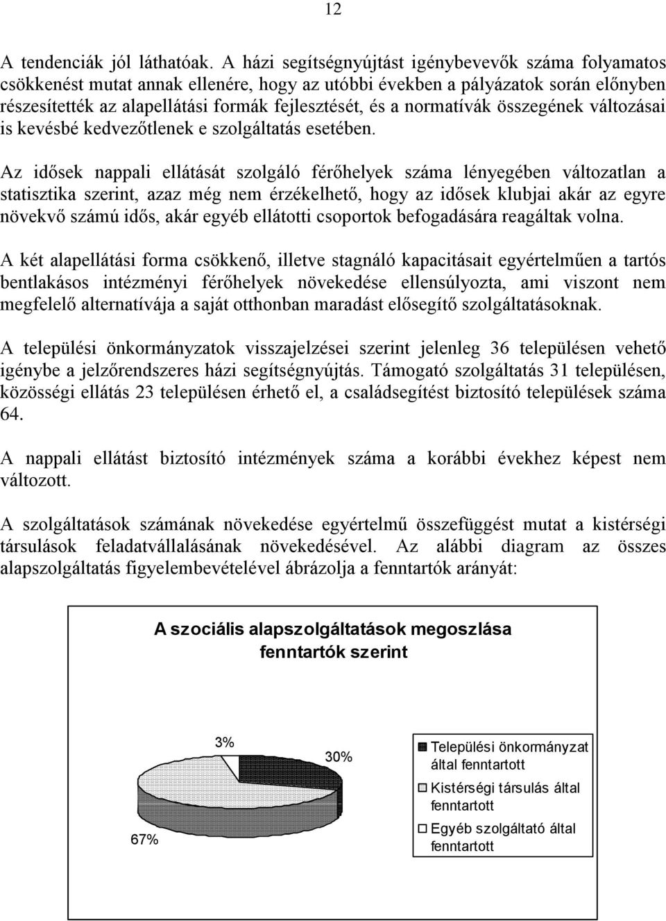 normatívák összegének változásai is kevésbé kedvezőtlenek e szolgáltatás esetében.