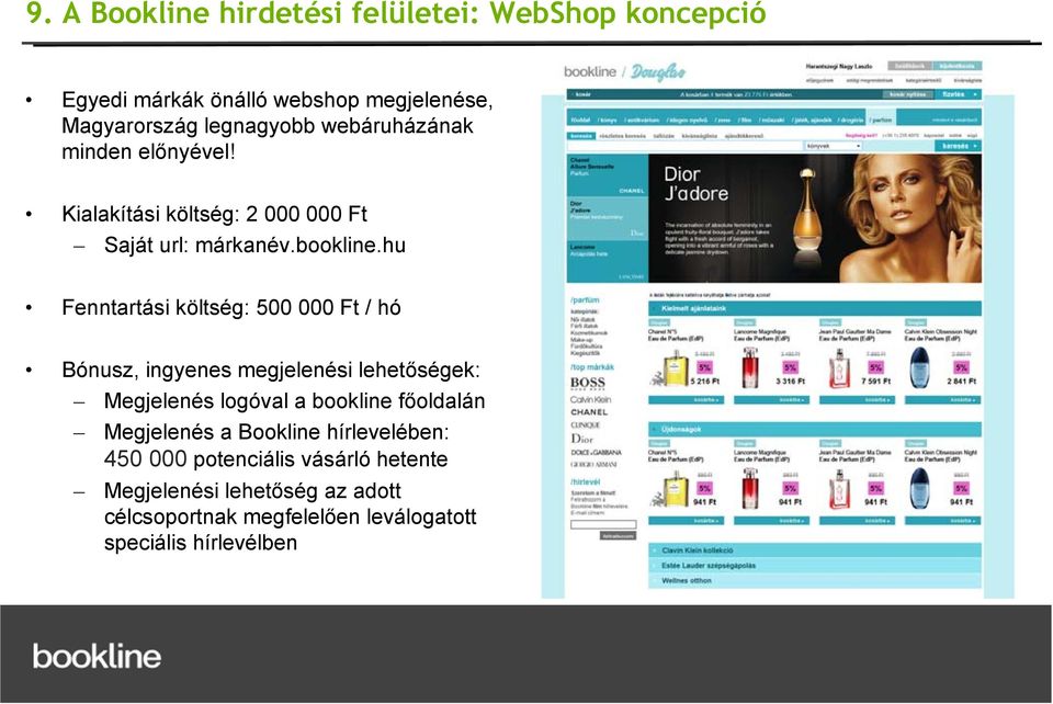 hu Fenntartási költség: 500 000 Ft / hó Bónusz, ingyenes megjelenési lehetőségek: Megjelenés logóval a bookline főoldalán