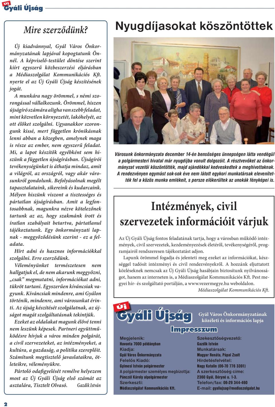 A munkára nagy örömmel, s némi szorongással vállalkozunk. Örömmel, hiszen újságíró számára aligha van szebb feladat, mint közvetlen környezetét, lakóhelyét, az ott élőket szolgálni.