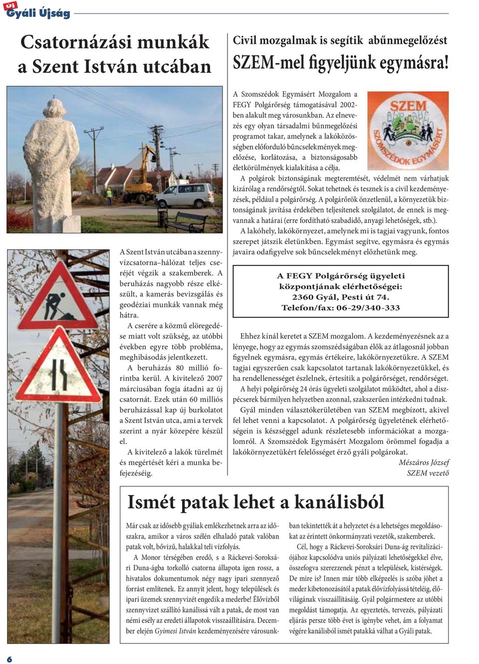 A cserére a közmű elöregedése miatt volt szükség, az utóbbi években egyre több probléma, meghibásodás jelentkezett. A beruházás 80 millió forintba kerül.