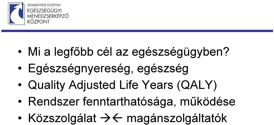 Adjusted Life Years (QALY) Rendszer