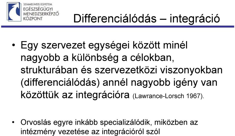 (differenciálódás) annél nagyobb igény van közöttük az integrációra