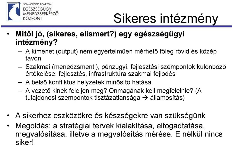 fejlesztés, infrastruktúra szakmai fejlődés A belső konfliktus helyzetek minősítő hatása. A vezető kinek feleljen meg? Önmagának kell megfelelnie?