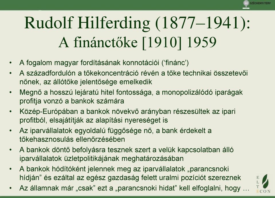 elsajátítják az alapítási nyereséget is Az iparvállalatok egyoldalú függősége nő, a bank érdekelt a tőkehasznosulás ellenőrzésében A bankok döntő befolyásra tesznek szert a velük kapcsolatban álló