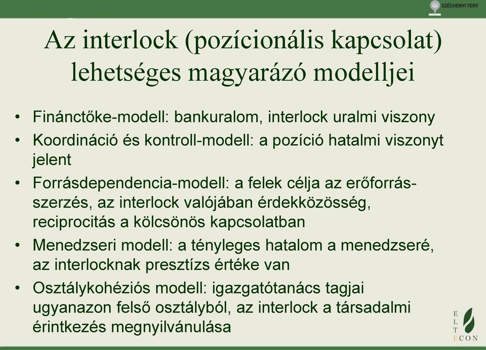 interlock valójában érdekközösség, reciprocitás a kölcsönös kapcsolatban Menedzseri modell: a tényleges hatalom a menedzseré, az