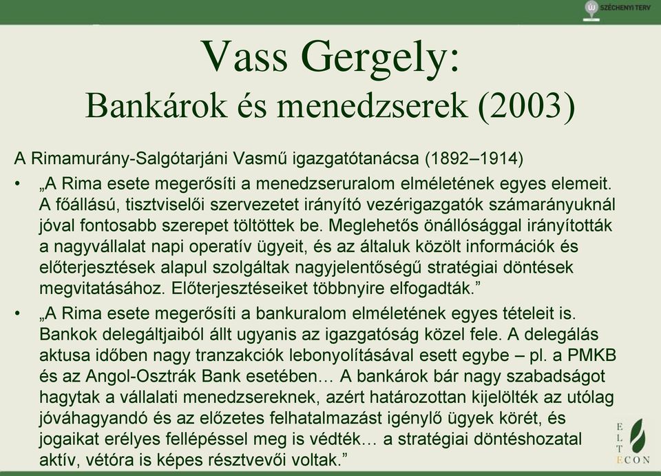 Meglehetős önállósággal irányították a nagyvállalat napi operatív ügyeit, és az általuk közölt információk és előterjesztések alapul szolgáltak nagyjelentőségű stratégiai döntések megvitatásához.