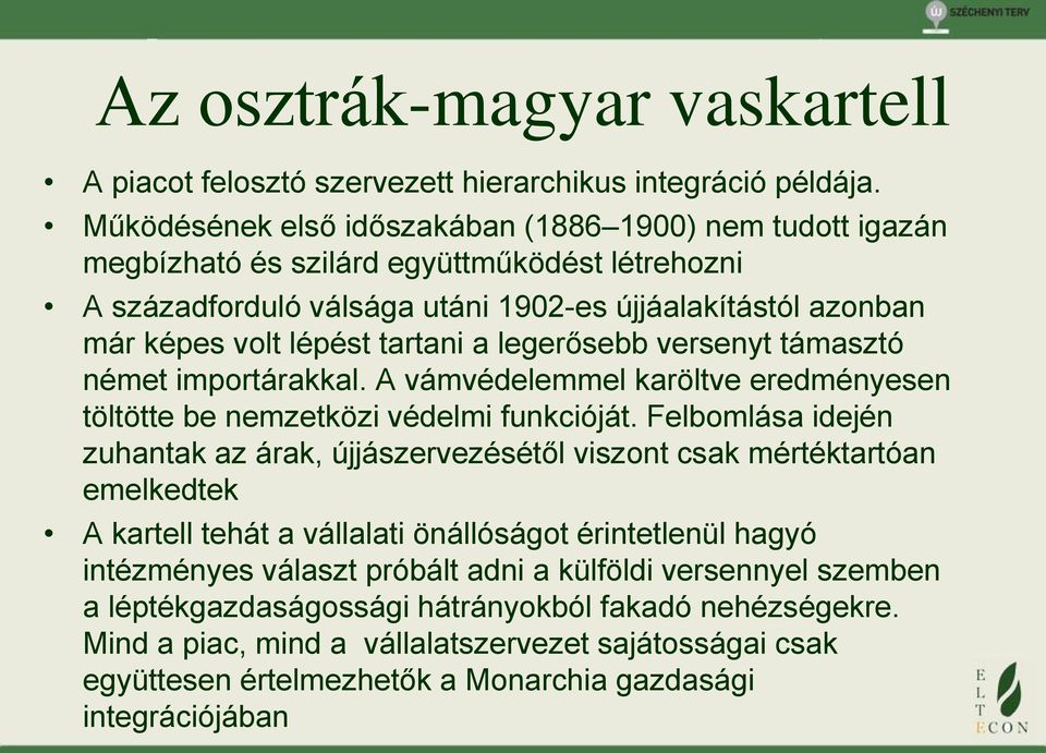 a legerősebb versenyt támasztó német importárakkal. A vámvédelemmel karöltve eredményesen töltötte be nemzetközi védelmi funkcióját.