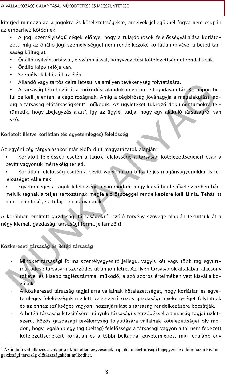 Önálló nyilvántartással, elszámolással, könyvvezetési kötelezettséggel rendelkezik. Önálló képviselője van. Személyi felelős áll az élén.