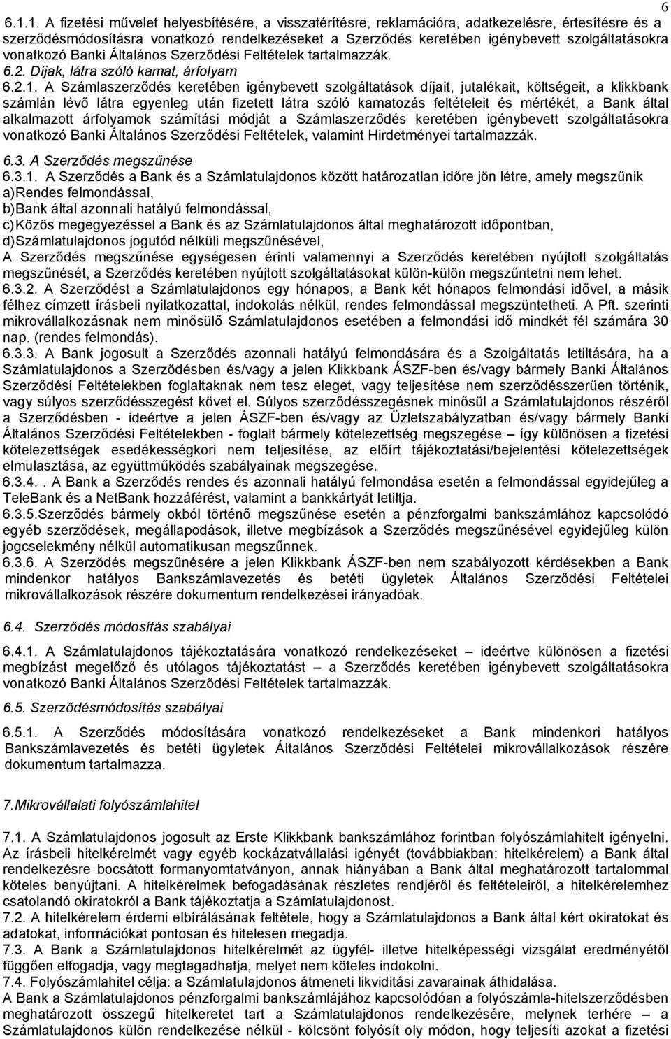 szolgáltatásokra vonatkozó Banki Általános Szerződési Feltételek tartalmazzák. 6.2. Díjak, látra szóló kamat, árfolyam 6.2.1.