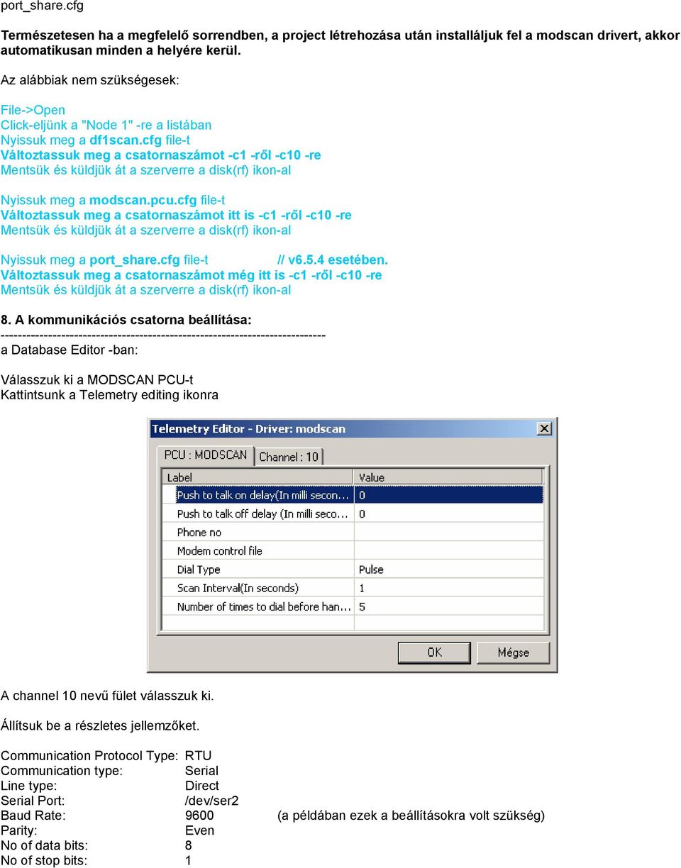 cfg file-t Változtassuk meg a csatornaszámot -c1 -ről -c10 -re Mentsük és küldjük át a szerverre a disk(rf) ikon-al Nyissuk meg a modscan.pcu.