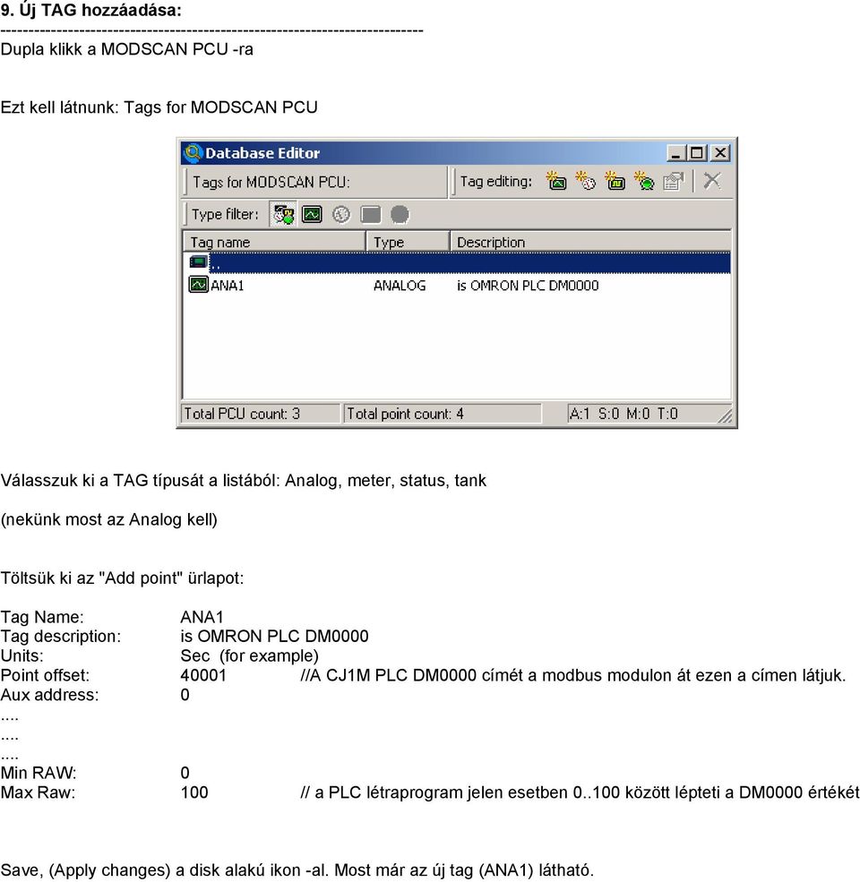 example) Point offset: 40001 //A CJ1M PLC DM0000 címét a modbus modulon át ezen a címen látjuk. Aux address: 0.