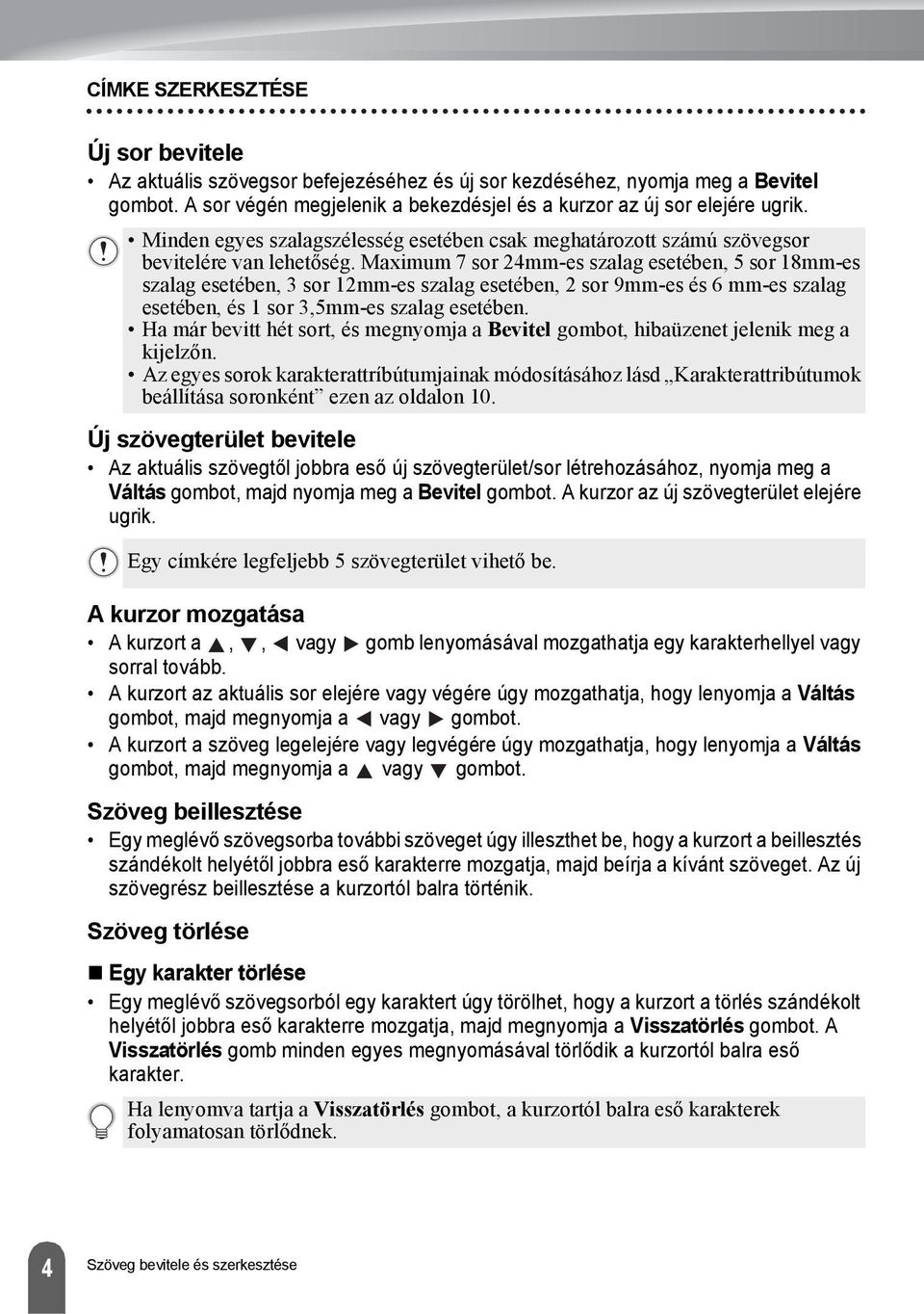Maximum sor mm-es szalag esetében, sor mm-es szalag esetében, sor mm-es szalag esetében, sor 9mm-es és mm-es szalag esetében, és sor,mm-es szalag esetében.