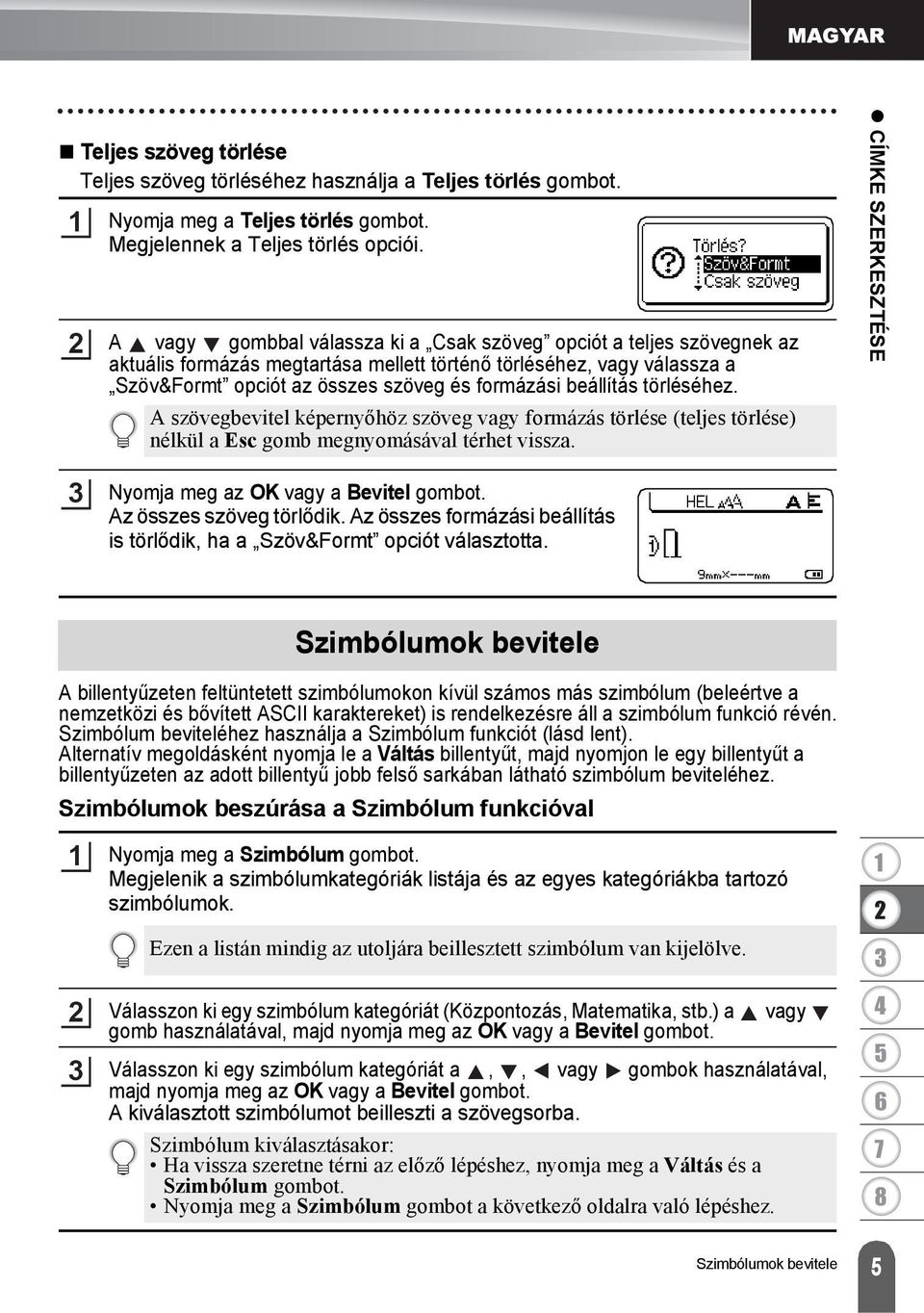 beállítás törléséhez. A szövegbevitel képernyőhöz szöveg vagy formázás törlése (teljes törlése) nélkül a Esc gomb megnyomásával térhet vissza.