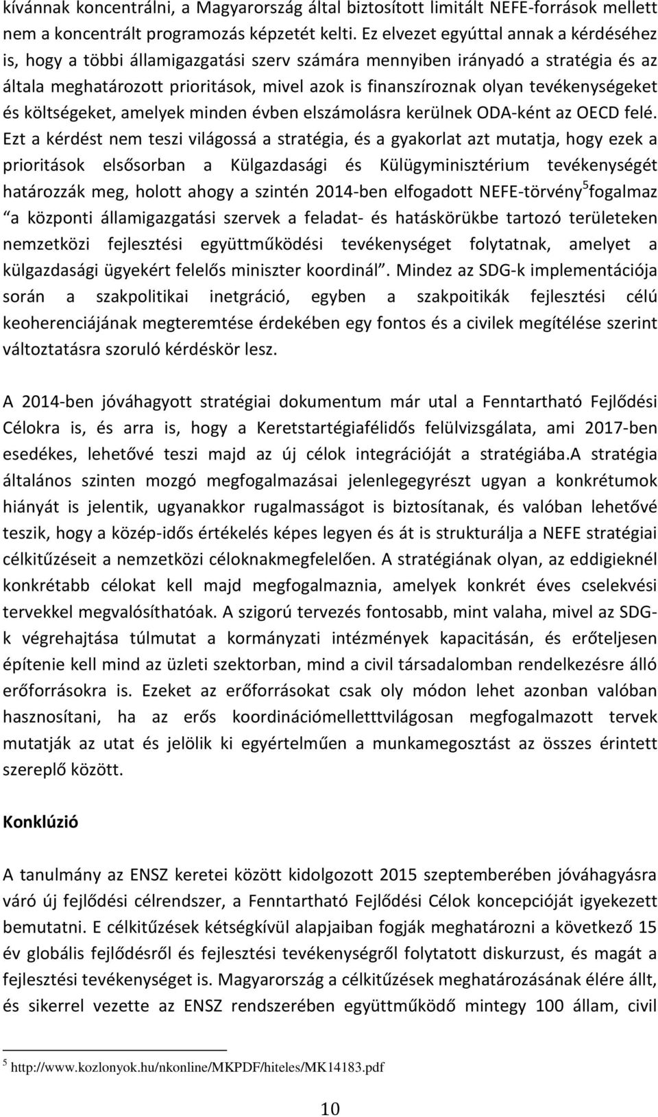 tevékenységeket és költségeket, amelyek minden évben elszámolásra kerülnek ODA-ként az OECD felé.