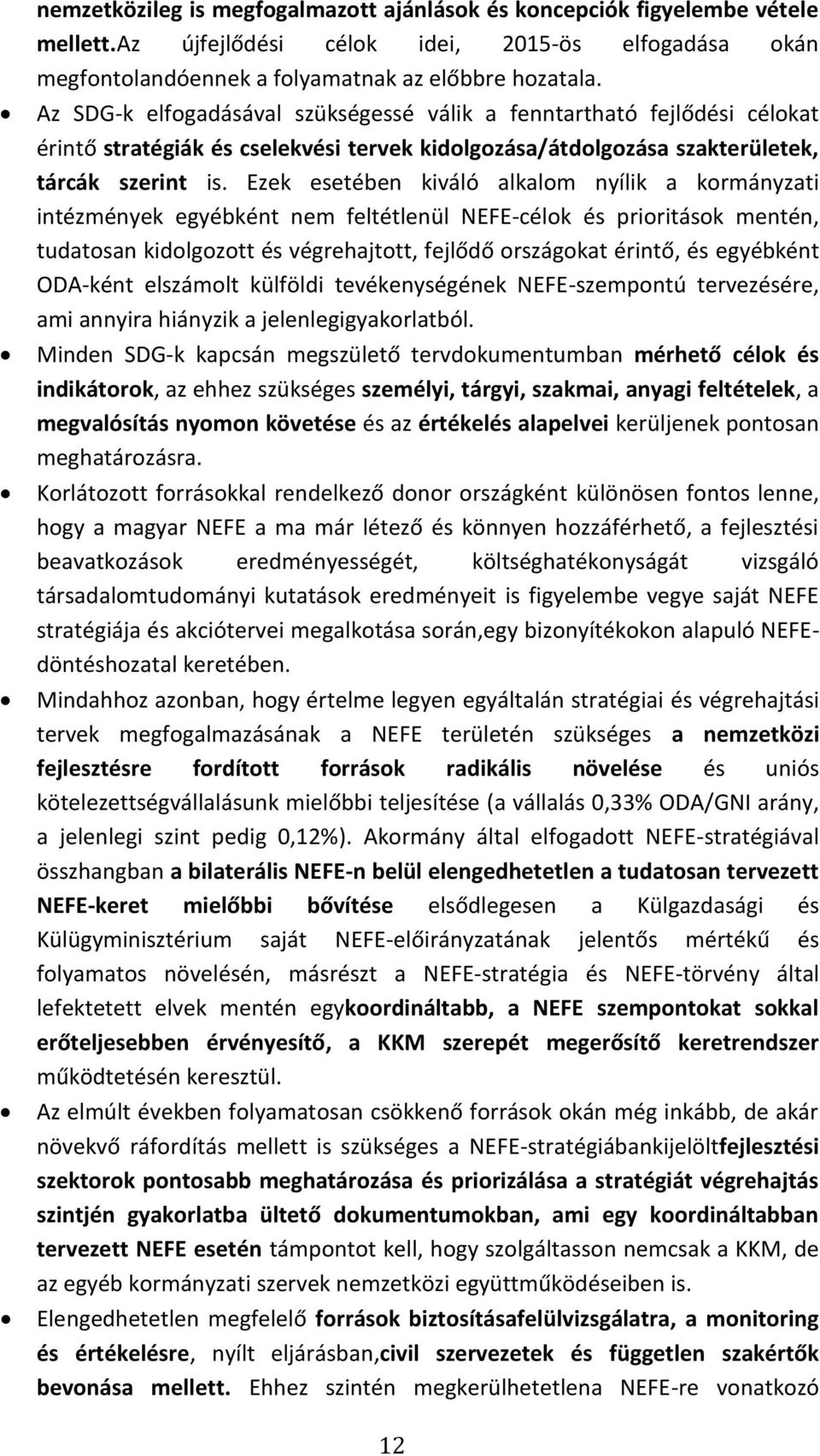 Ezek esetében kiváló alkalom nyílik a kormányzati intézmények egyébként nem feltétlenül NEFE-célok és prioritások mentén, tudatosan kidolgozott és végrehajtott, fejlődő országokat érintő, és