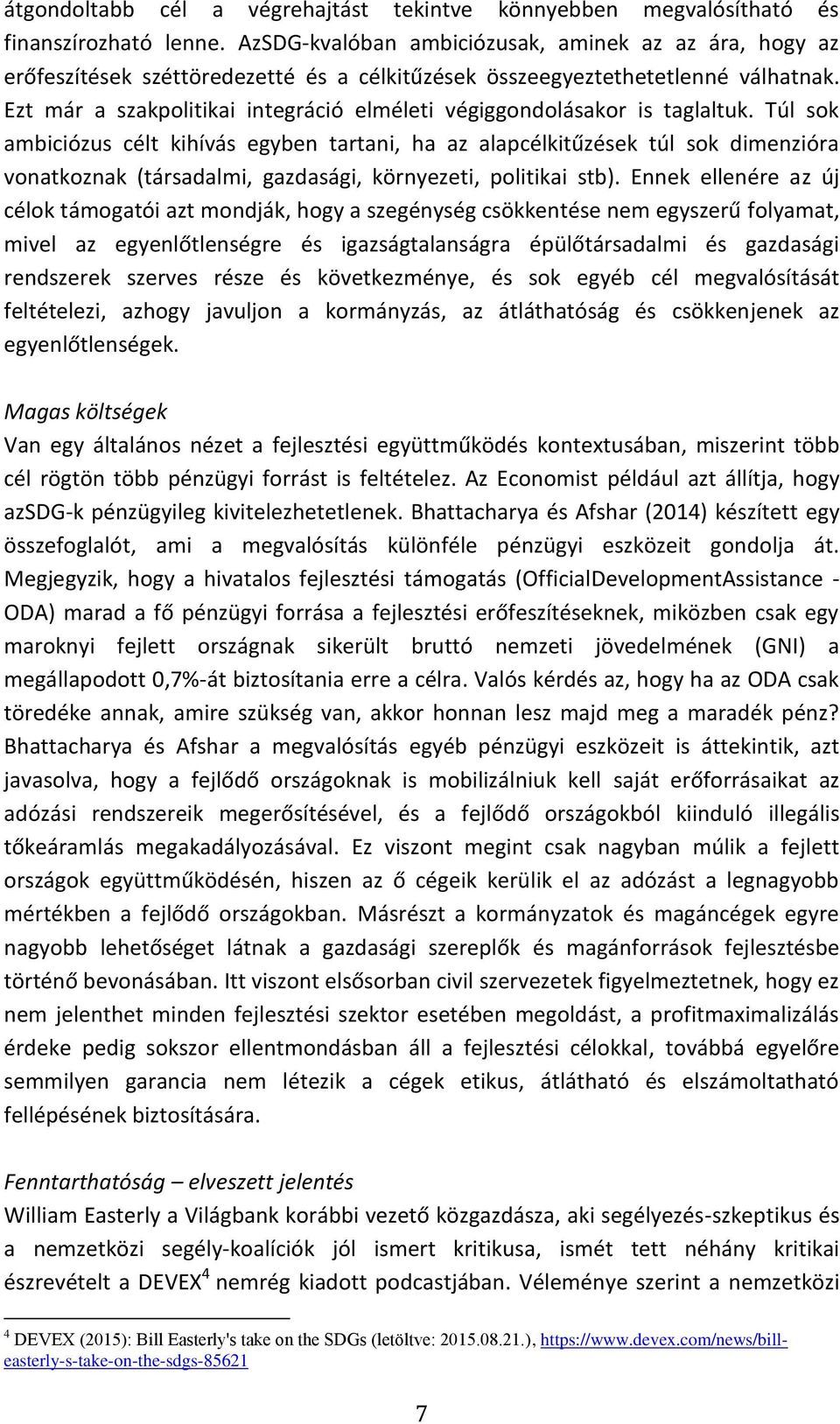 Ezt már a szakpolitikai integráció elméleti végiggondolásakor is taglaltuk.