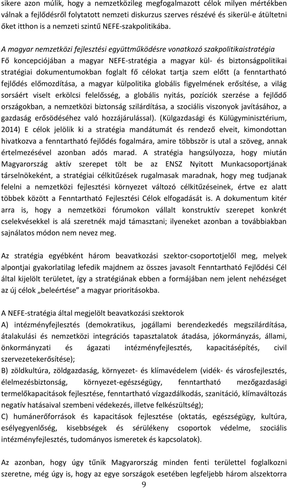A magyar nemzetközi fejlesztési együttműködésre vonatkozó szakpolitikaistratégia Fő koncepciójában a magyar NEFE-stratégia a magyar kül- és biztonságpolitikai stratégiai dokumentumokban foglalt fő