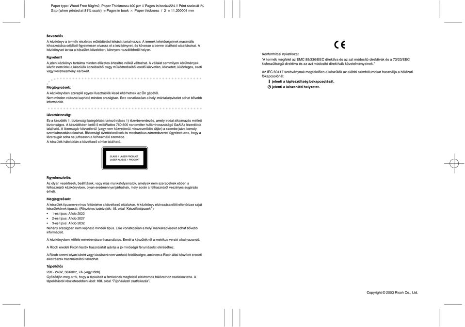 A termék lehetõségeinek maximális kihasználása céljából figyelmesen olvassa el a kézikönyvet, és kövesse a benne található utasításokat.