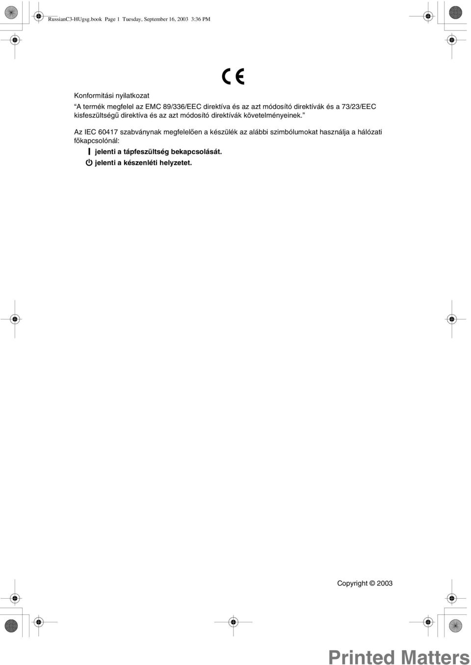 direktíva és az azt módosító direktívák és a 73/23/EEC kisfeszültségû direktíva és az azt módosító direktívák