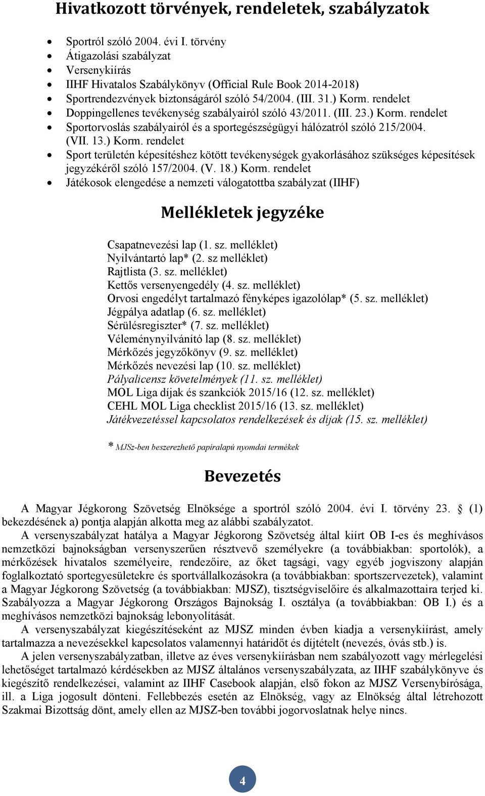 rendelet Doppingellenes tevékenység szabályairól szóló 43/2011. (III. 23.) Korm.