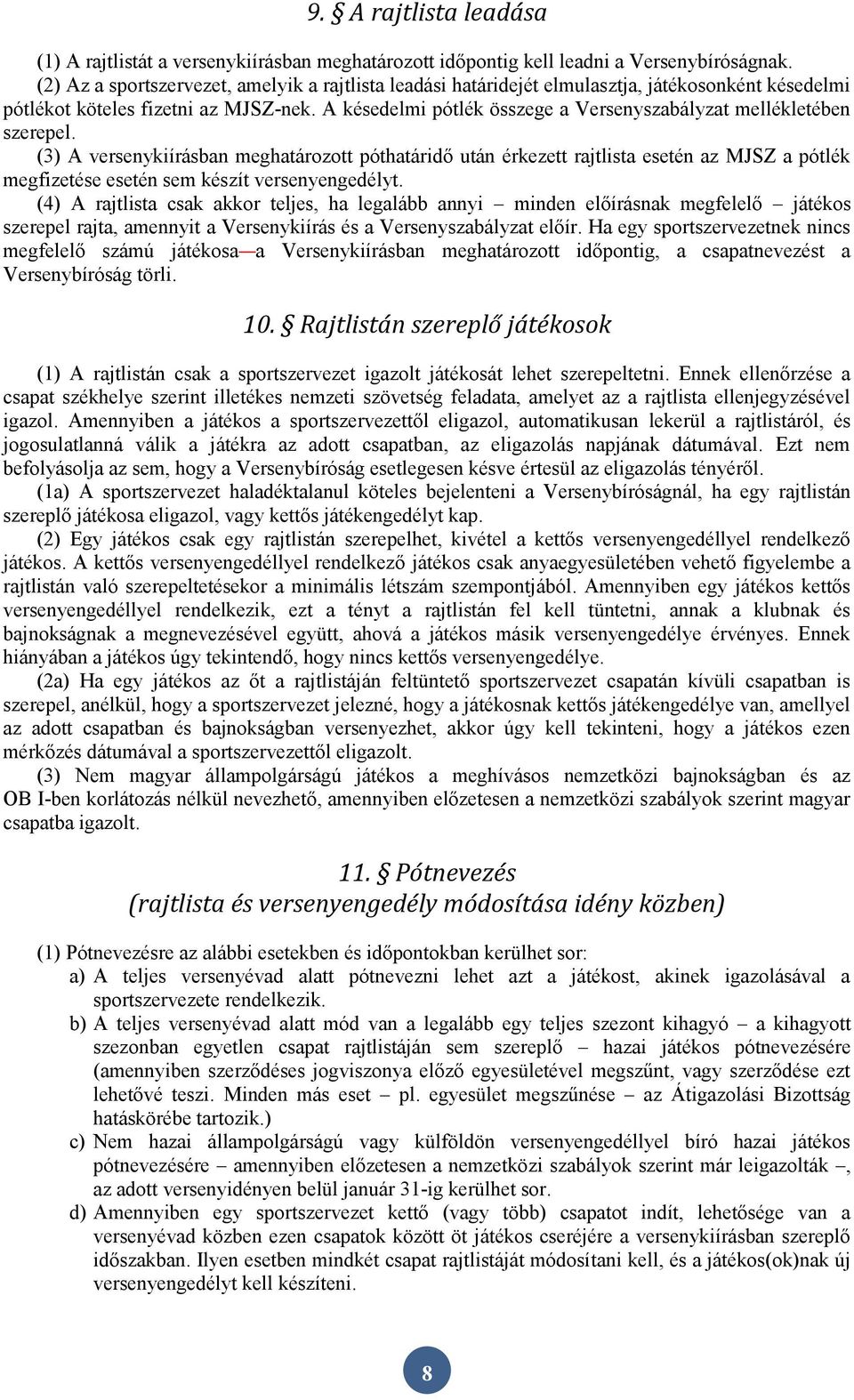 A késedelmi pótlék összege a Versenyszabályzat mellékletében szerepel.