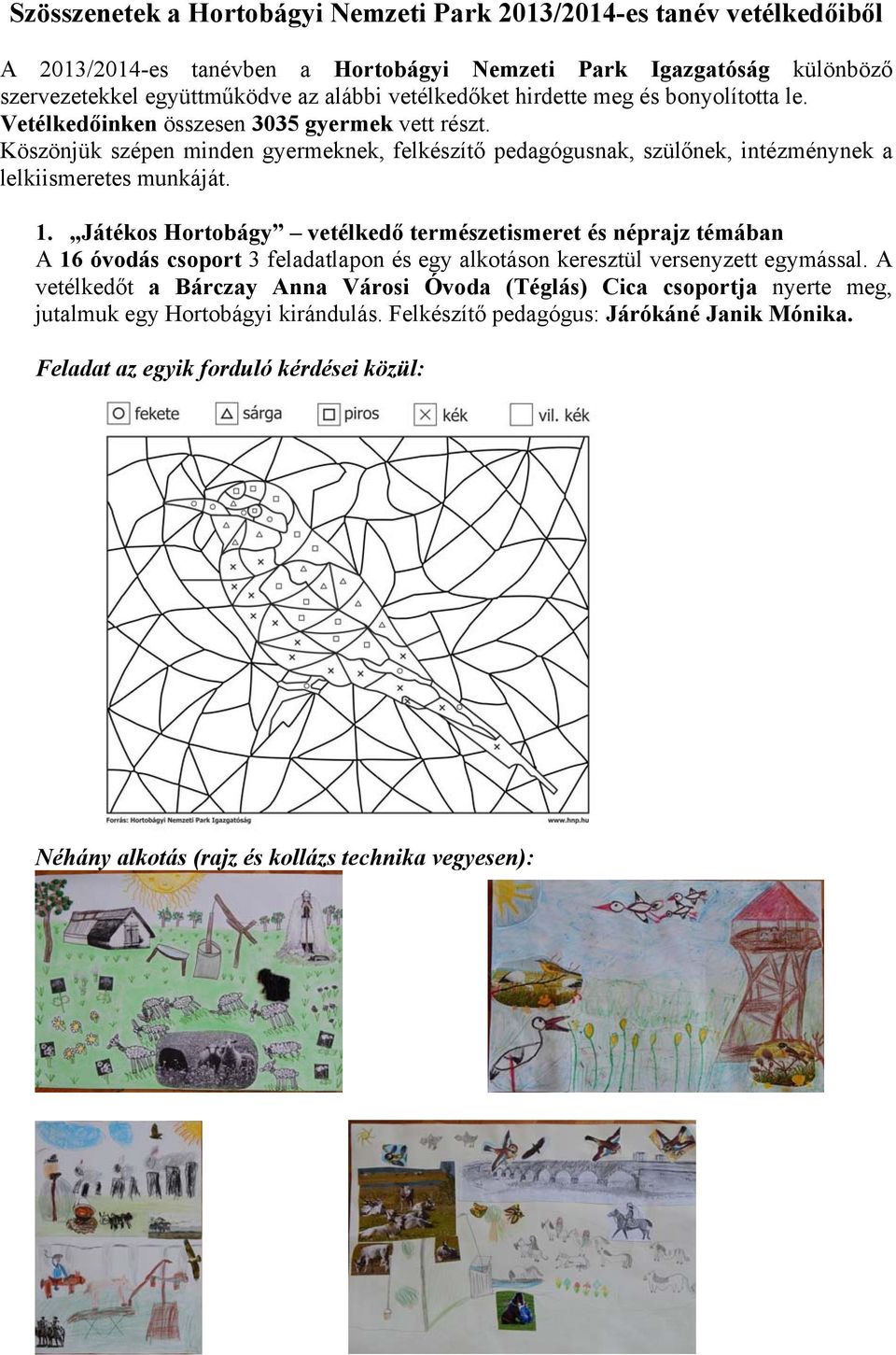 Köszönjük szépen minden gyermeknek, felkészítő pedagógusnak, szülőnek, intézménynek a lelkiismeretes munkáját. 1.