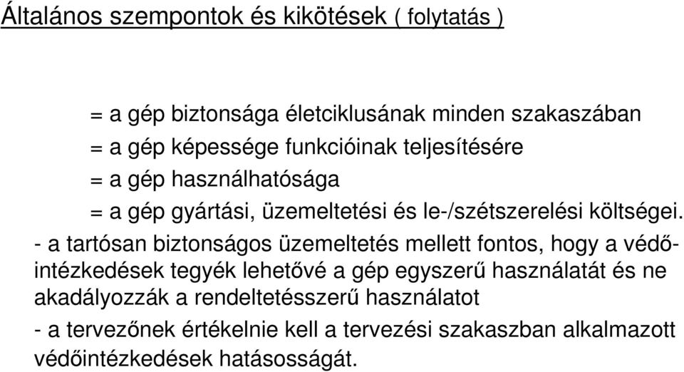 - a tartósan biztonságos üzemeltetés mellett fontos, hogy a védőintézkedések tegyék lehetővé a gép egyszerű használatát és